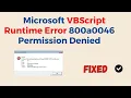 How To Fix Microsoft VBScript Runtime Error 800a0046 Permission Denied