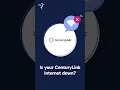 Is CenturyLink Internet Down