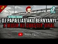 DJ PAPA LIAT AKU BERNYANYI X MUSIK KU DUBSTEP VIRAL
