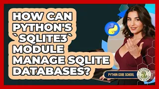 How Can Python s sqlite3 Module Manage SQLite Databases - Python Code School