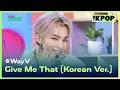 Download Lagu WayV, Give Me That (Korean Ver.) [THE SHOW 240604]