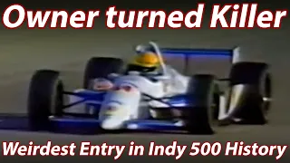 Owner Turned Killer The Weirdest Indy 500 Entry