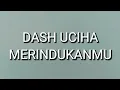 Download Lagu Dash Uciha - Merindukanmu (Lirik)