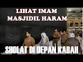 SUASANA SHOLAT DI DEPAN KABAH - LIHAT LANGSUNG IMAM MASJIDIL HARAM