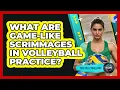 What Are Game-like Scrimmages In Volleyball Practice - The Volleyball Hub