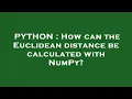 PYTHON How can the Euclidean distance be calculated with NumPy