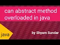 can abstract method overloaded in java shyam sundar