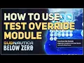 How to use Test Override Module Subnautica Below Zero
