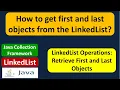 How to get first and last objects from the LinkedList LinkedList getFirst and last methods