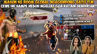 MASUK ROOM GLOBAL NGEGENDONG SATU TIM!! CEWE INI SAMPE HEBOH BANGET LIAT GUA RATAIN SENDIRIAN!