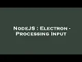 NodeJS Electron - Processing Input