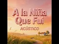 A la Niña Que Fui (Acústico)