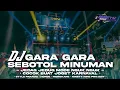 Download Lagu DJ GARA GARA SEBOTOL MINUMAN STYLE PARTY• BASS NGUK NGUK ! YANG KALIAN CARI² || Ninety nine Project