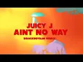 Juicy J - Ain't No Way Challenge (KRACKBOYSLIM REMIX)