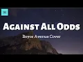 Download Lagu Against All Odds (Lyrics) - Phill Collins, Mariah Carey, Westlife (Boyce Avenue Cover)