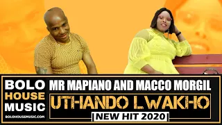mr mapiano u0026 macco morgil uthando lwakho amapiano 2020 