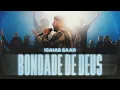 Download Lagu ISAIAS SAAD - BONDADE DE DEUS (AO VIVO)