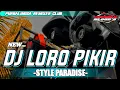 DJ LORO PIKIR STYLE PARADISE TERBARU‼️ •PURBALINGGA REMIXER CLUB•