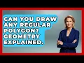 Can You Draw Any Regular Polygon Geometry Explained - All About Geometry