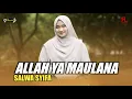 Download Lagu ALLAH YA MOULANA ( Maher Zain )  - By. SALWA SYIFA ( Music Video 17 Record )