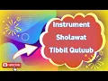Lagu Sholawat Thibbil Quluub | Instrument | Back sound sholawat Thibbil Quluubi