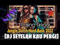 Download Lagu NYESEK INI LAGU !! DJ JUNGLE DUTCH TERBARU 2022 SETELAH KAU PERGI (UNGU) FULL BASS