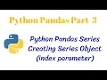 Python Pandas PT - 3 Creating Series Object index parameter class 12 Informatics Practices