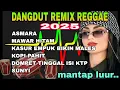 Lagu KOLEKSI DANGDUT REMIX VERSI REGGAE TERBARU 2025~REGGAE SANTAI FULL BASS VIRAL 2025