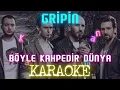 Gripin - Böyle Kahpedir Dünya (Karaoke)