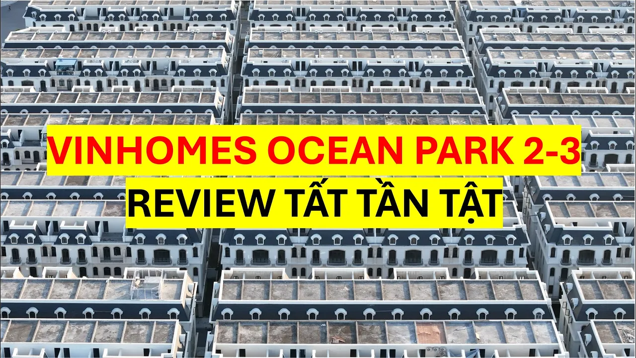 Outline Video VINHOMES OCEAN PARK 2-3 REVIEW TẤT TẦN TẬT