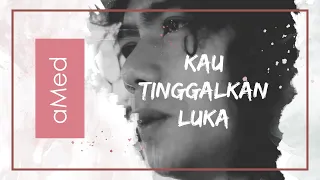 amed kau tinggalkan luka official video 