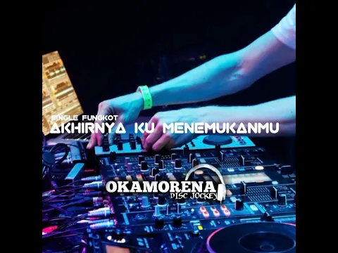 Download MP3 DJ AKHIRNYA KU MENEMUKANMU - DJ OKAMORENASKY