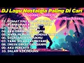 Lagu DJ REMIX NOSTALGIA TERBARU 2026 - Lagu Kenangan Lawas Terpopuler Buat Kerja Disaat Kau Harus Memilih