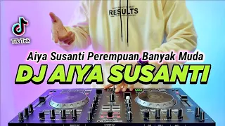 dj aiya susanti remix viral tiktok terbaru 2023 full bass dj aiya susanti perempuan banyak muda