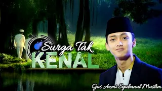 Download Terbaru !!! full lirik Surga Tak Dikenal - Gus Azmi Syubanul Muslim MP3