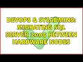 DevOps SysAdmins Migrating SQL Server 2005 between hardware nodes 2 Solutions