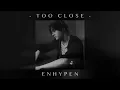 enhypen - too close (slowed + reverb)