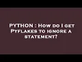 PYTHON How do I get Pyflakes to ignore a statement