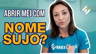 Vale a pena abrir MEI com nome sujo? | MEI Fácil