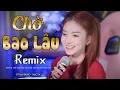 Download Lagu CHỜ BAO LÂU REMIX l ÚT NHỊ MINO x HÀO JK | TRÍ THỨC REMIX  Xuôi Dòng Theo Con Nước ... HOT TIKTOK