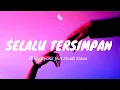 Download Lagu SELALU TERSIMPAN - VALDY NYONK feat ZINIDIN ZIDAN (lyrics)