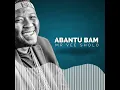 ABANTU BAM | MR Vee SHOLO