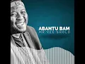 Download Lagu ABANTU BAM | MR Vee SHOLO