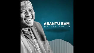 abantu bam mr vee sholo