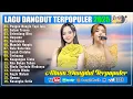 Download Lagu LAGU DANGDUT HITS TERPOPULER 2025 - DANGDUT KOPLO TERBARU 2025 PALING BANYAK DICARI - VIRAL TIKTOK