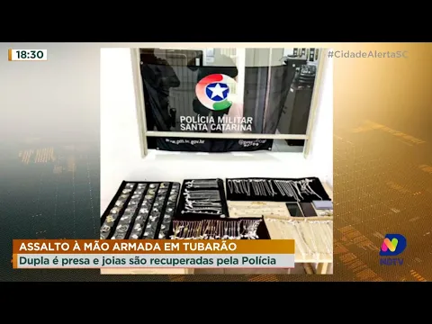Assalto à mão armada em Tubarão: dupla é presa e joias são recuperadas pela polícia