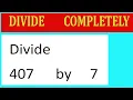 Divide 407 by 7 Divide completely