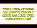 Wordpress settings API how to create a multi checkbox with blog categories