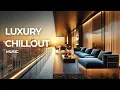 LUXURY CHILLOUT - Relax Chill Music