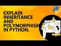 Explain inheritance and polymorphism in Python